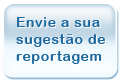 Envie sua sugestão de reportagem clicando aqui